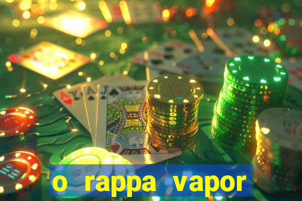 o rappa vapor barato letra